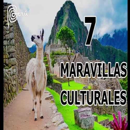 Maravillas peruanas - 7 maravillas peruanas - 7 maravillas del mundo - maravillas culturales del peru