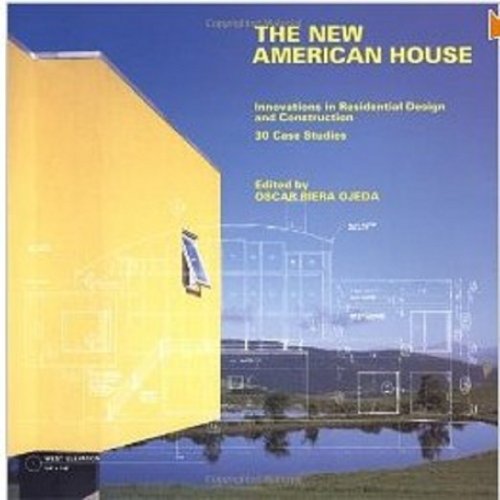 The New American House: Innovations in Residential Design and Construction : 30 Case Studies