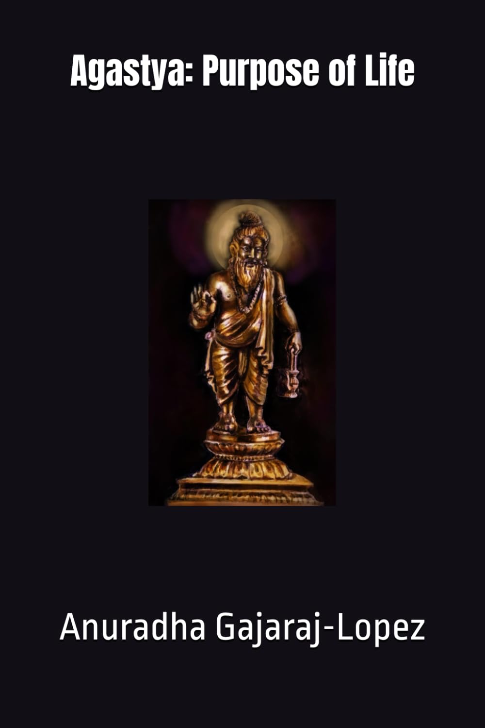 Agastya: Purpose of Life (Agasthiyar Vazhipaadu Series) Paperback – June 19, 2022