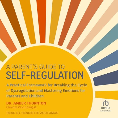 A Parent&amp;rsquo;s Guide to Self-Regulation -- Dr. Amber Thornton episode artwork