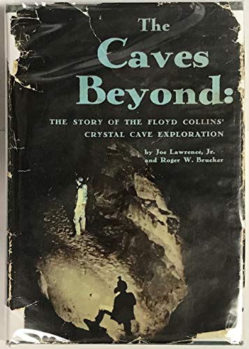THE CAVES BEYOND: The Story of the Floyd Collins'' Crystal Cave Exploration .