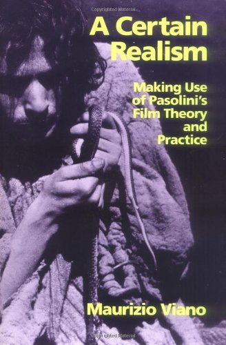 A Certain Realism: Making Use of Pasolini's Film Theory and Practice