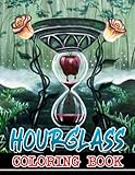 Hourglass Coloring Book: Amazing Coloring Pages With Beautiful Illustrations Ideal Gift For All Ages To Have Fun And Relax