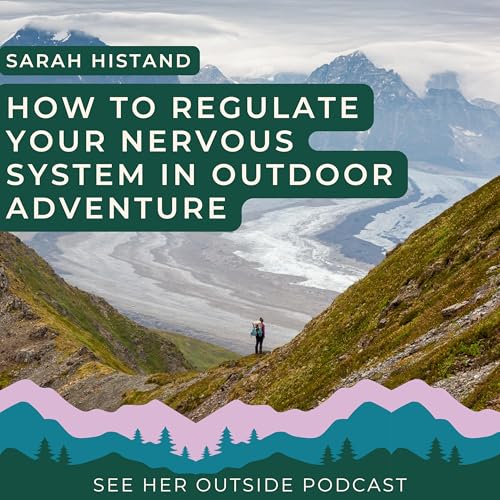 How to Regulate Your Nervous System in Outdoor Adventure with Sarah Histand of Mind & Mountain