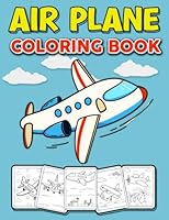 Air Plane Coloring Book: An Airplane Coloring Book for Kids ages 4-12 | Fun Airplane Coloring Book | Big Amazing Coloring Book for Toddlers and Kids B0B6XQB9QJ Book Cover