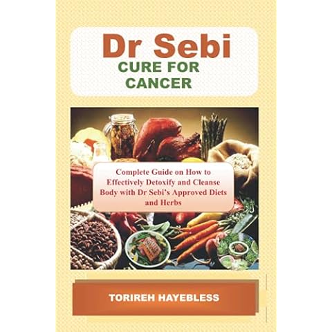 DR. SEBI CURE FOR CANCER: Complete Guide on How to Detoxify and Cleanse Body with Dr. Sebi Approved Diets and Herbs Cover
