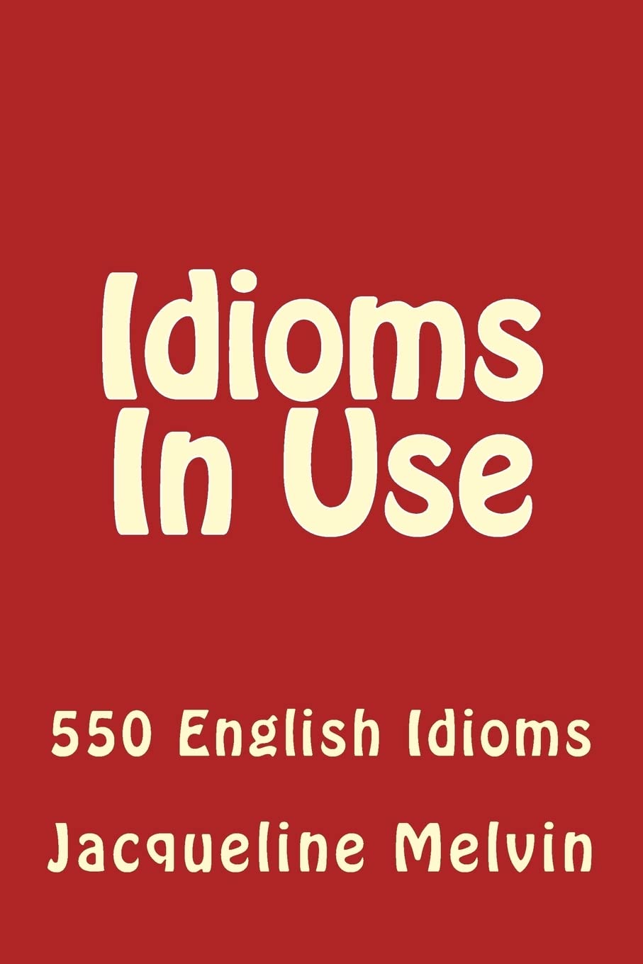 Idioms in Use: 550 Idioms in Use Paperback – Import, 11 December 2015