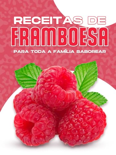 RECEITAS DE FRAMBOESA PARA TODA A FAMÍLIA SABOREAR