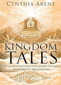 Kingdom Tales: The True Stories of Lord Elohim and The Adventures of His Family