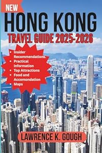 HONG KONG TRAVEL GUIDE 2025-2026: Your Expert Companion to Iconic Sights, Hidden Corners, Local Culture, and Hassle-Free Adventures in Asia’s Most ... Essential Explorer To Beautiful Destinations)