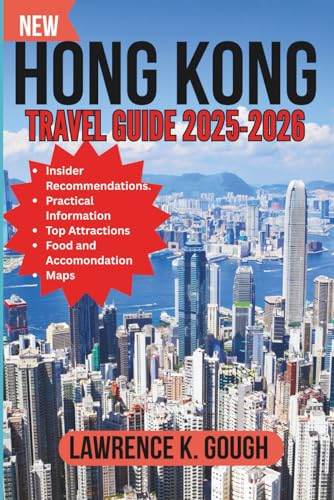HONG KONG TRAVEL GUIDE 2025-2026: Your Expert Companion to Iconic Sights, Hidden Corners, Local Culture, and Hassle-Free Adventures in Asia’s Most ... Essential Explorer To Beautiful Destinations)