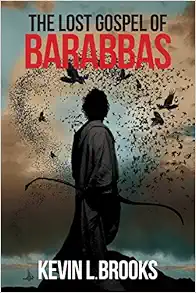 The Lost Gospel of Barabbas: The Thirteenth Apostle (The Lost Gospel of Barabbas Quadrilogy) book cover