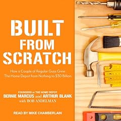 Built from Scratch Audiobook By Bernie Marcus, Arthur Blank, Bob Andelman cover art