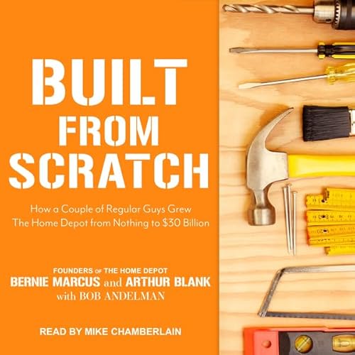 Built from Scratch Audiolibro Por Bernie Marcus, Arthur Blank, Bob Andelman arte de portada