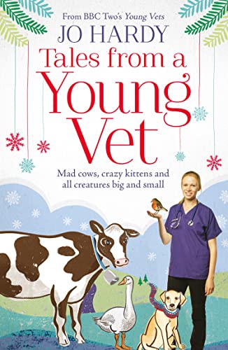 Tales From A Young Vet: Mad Cows, Crazy Kittens, And All Creatures Big And Small