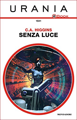Senza luce (Urania) di [C.A. Higgins, Annarita Guarnieri]