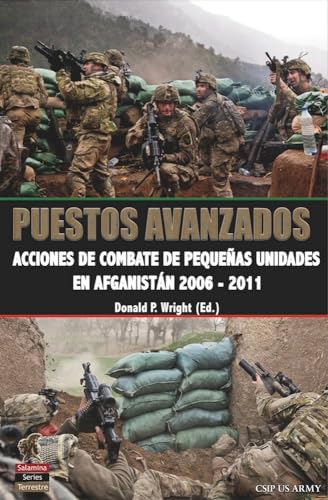 PUESTOS AVANZADOS: Acciones de combate de pequeñas unidades en Afganistán 2006 - 2011 (Salamina Series)