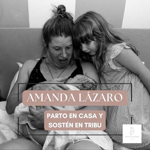 #23 AMANDA L&Aacute;ZARO - PARTO EN CASA Y SOST&Eacute;N EN TRIBU