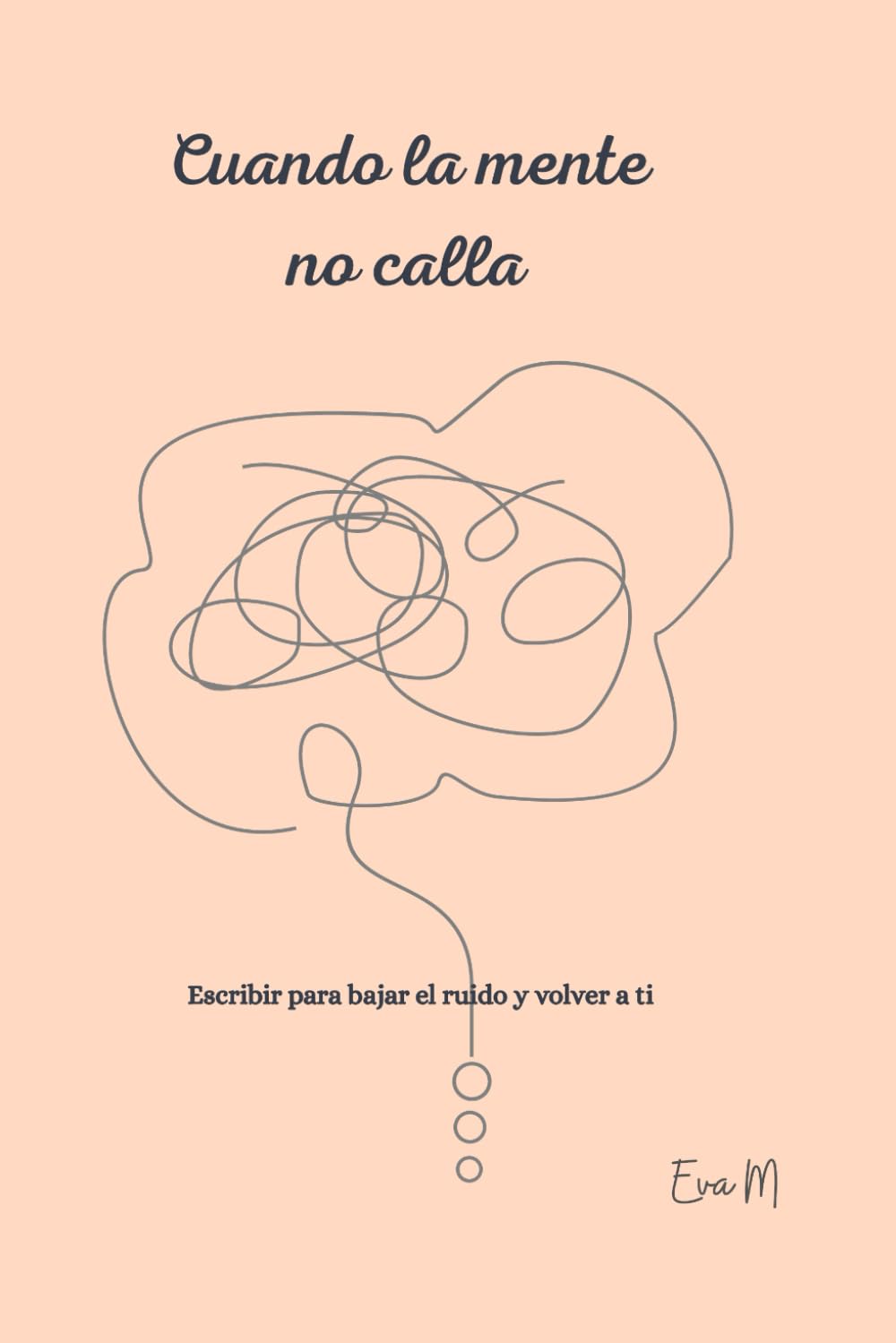 CUANDO LA MENTE NO CALLA: Escribir para bajar el ruido y volver a ti
