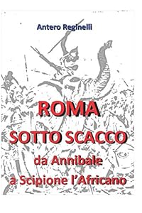 Roma sotto scacco. Da Annibale a Scipione l'Africano
