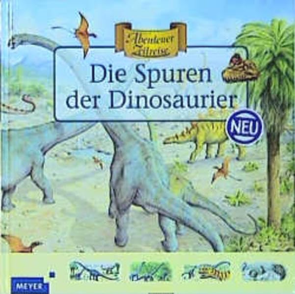 Die Spuren der Dinosaurier (Meyers - Abenteuer Zeitreise)