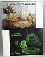 Yellow-Green Vaseline!: A Guide to the Magic Glass 1570800456 Book Cover