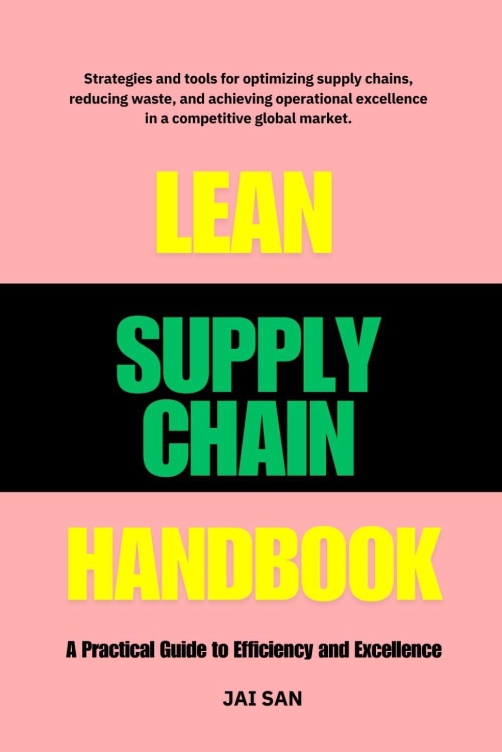 The Lean Supply Chain Handbook: A Practical Guide to Efficiency and Excellence: Master Lean Strategies to Optimize Supply Chains, Reduce Waste, ... Operational Excellence in Competitive Markets