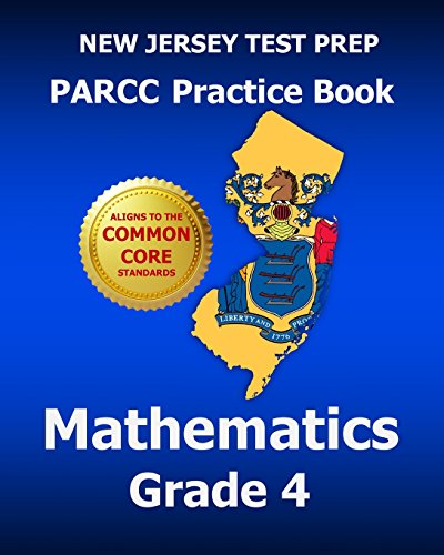 New Jersey Test Prep Parcc Practice Book Mathematics, Grade 4: Covers the Performance-based Assessment (Pba) and the End-of-year Assessment (Eoy)