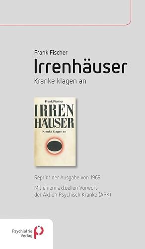 Irrenhäuser: Kranke klagen an - Reprint der Ausgabe von 1969