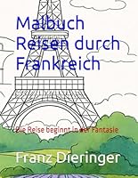 Malbuch Reise durch Frankreich: Die Reise beginnt in der Fantasie (German Edition) B0F5PY4VY7 Book Cover