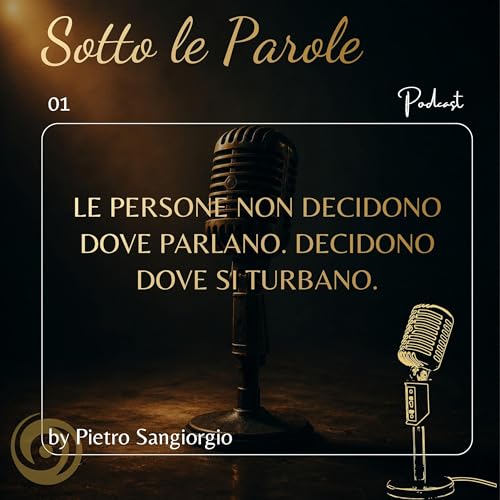 Ep. 01 Le persone non decidono dove parlano. Decidono dove si turbano.