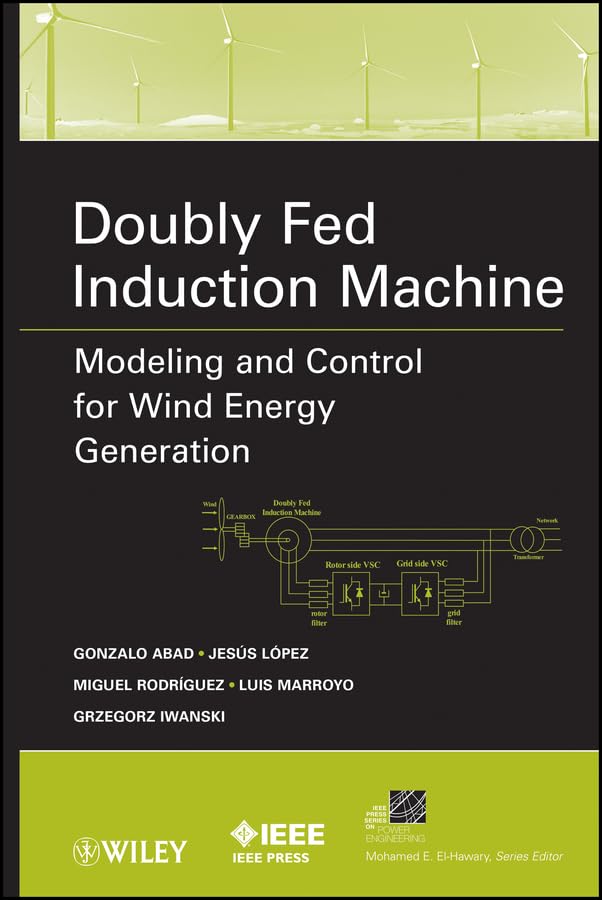 Doubly Fed Induction Machine: Modeling and Control for Wind Energy Generation (IEEE Press Series on Power and Energy Systems Book 85)