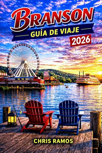 Branson Guía De Viaje 2026: Espectáculos, atracciones, diversión familiar, lagos panorámicos, Silver Dollar City y escapadas de fin de semana. (Spanish Edition)