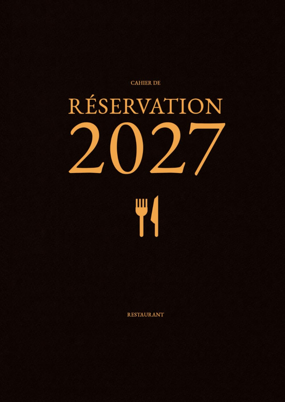 Cahier de Réservation 2027 Restaurant 2 Pages par Jour: Du 1er janvier au 31 décembre 2027 (Déjeuner + Dîner) | Livre de Réservations de Tables avec Jours Fériés - Format A4