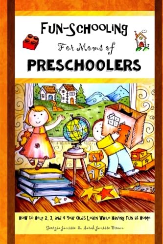 Fun-Schooling for Moms of Preschoolers: How to Help 2, 3, and 4 Year Olds Learn While Having Fun at Home (Fun-Schooling With the Thinking Tree)