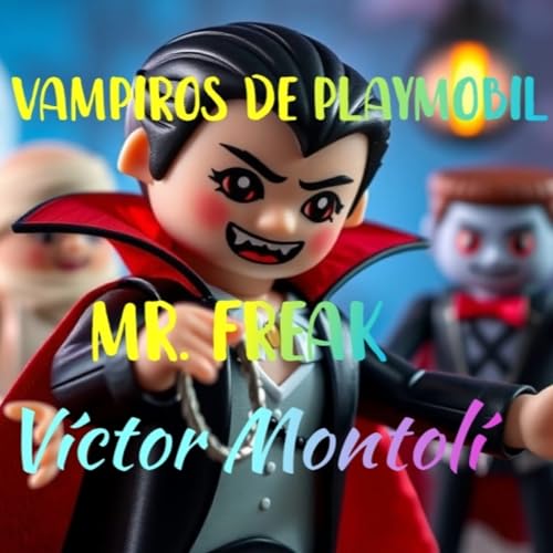 "Vampiros de Playmobil" y "Mister Freak" de Víctor Montolí. Dos relatos en uno cover art