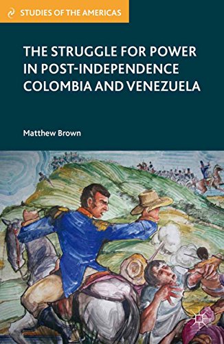 The Struggle for Power in Post-Independence Colombia and Venezuel...