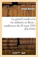 Le Grand Conda(c) Et La Vie Militaire En Berry: Confa(c)Rence Du 29 Mars 1914 2013410530 Book Cover