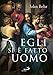 Egli si è fatto uomo. Meditazioni sull'antropologia cristiana in parole e immagini. Ediz. a colori (Dimensioni dello spirito) - Behr, John