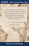 An Essay on the Use of Mixed and Compressed Cattle Fodder, For Feeding and Fattening Horses, Oxen, Cows, Sheep, Hogs or Pigs, Containing General Directions for Preparing the Fodder. By S. Lawson