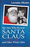 The Man Who Became Santa Claus And Other Winter Tales