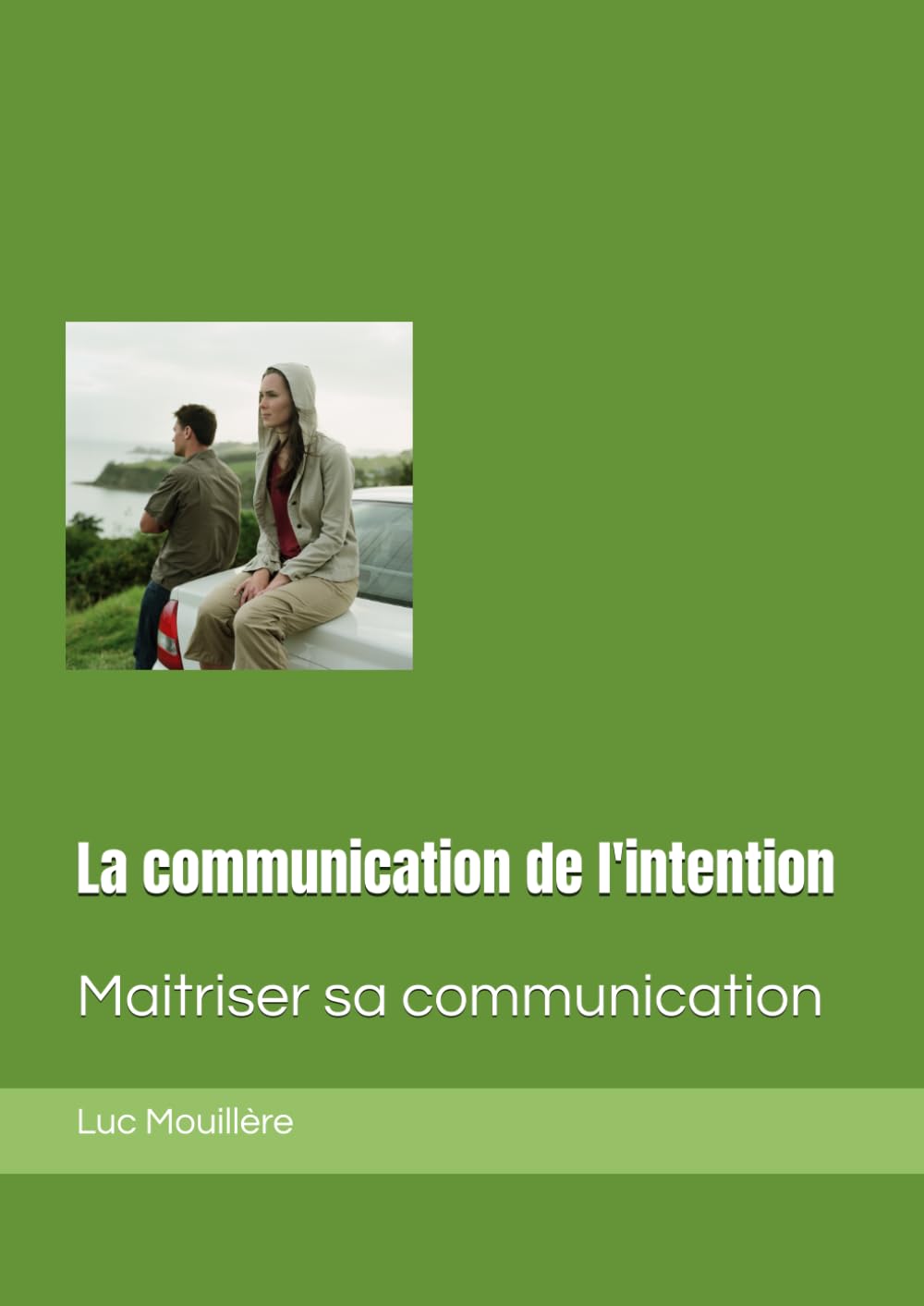 La communication de l'intention: Maitriser sa communication