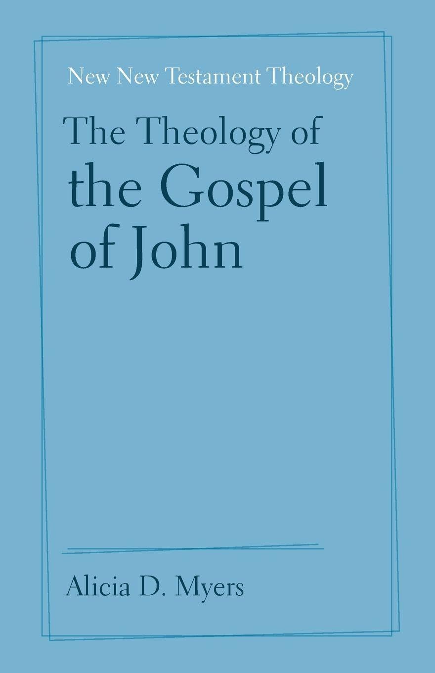 The Theology of the Gospel of John (New New Testament Theology)