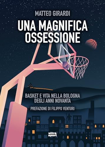 Una magnifica ossessione: Basket e vita nella Bologna degli anni novanta