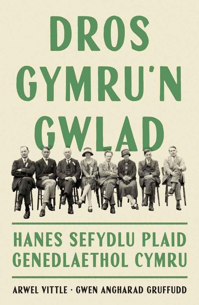 Dros Gymru'n Gwlad - Hanes Sefydlu Plaid Genedlaethol Cymru