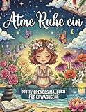Ich atme Ruhe ein: Das Malbuch zum Entspannen mit Motivierenden Affirmationen: Das Malbuch für Erwachsene | Entspannung mit Schönen Mustern und Affirmationen für mehr Selbstliebe