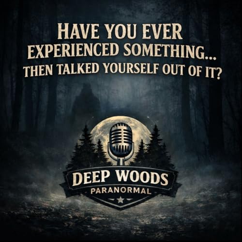 Have You Ever Experienced Something&hellip; Then Talked Yourself Out of It? Paranormal Podcast