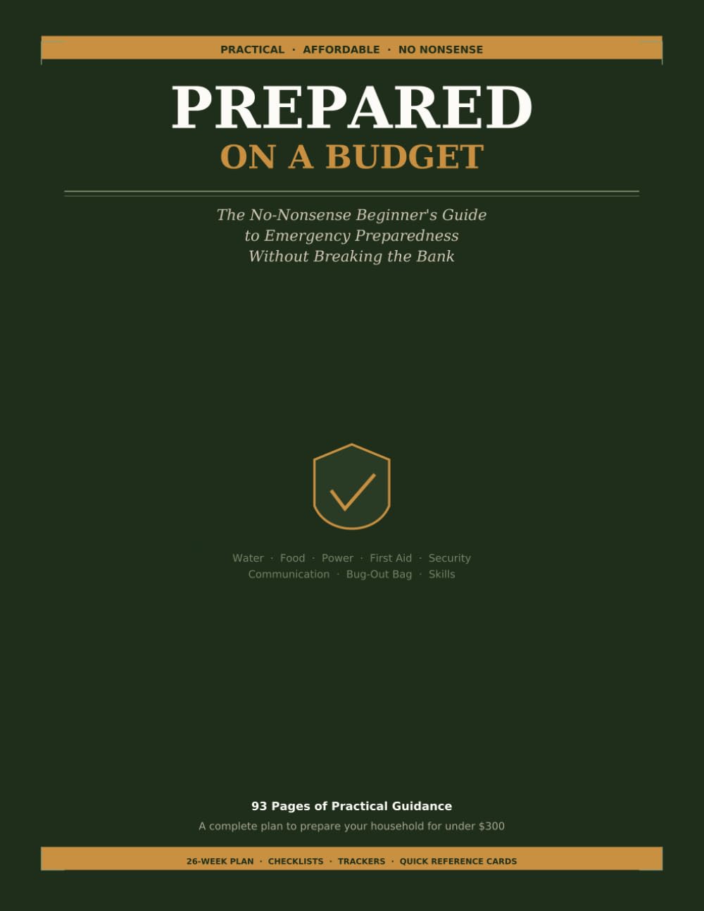 Prepared on a Budget: The No-Nonsense Beginner's Guide to Emergency Preparedness Without Breaking the Bank — Checklists, Trackers, and a 26-Week Plan