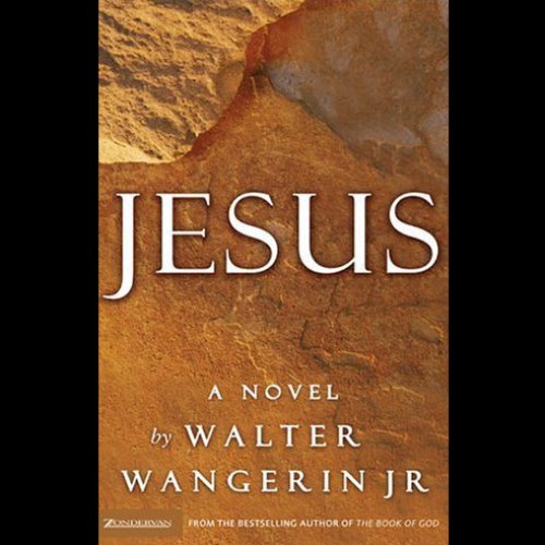 Jesus A Novel (Audible Audio Edition) Walter Wangerin Jr