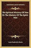 The Spiritual Ministry Of Man Or The Ministry Of The Spirit-Man